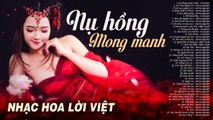 Liên Khúc NỤ HỒNG MONG MANH, TÌNH XƯA NGHĨA CŨ - Nhạc Hoa Lời Việt Thế hệ 7X 8X 9X Nghe Là Nghiện