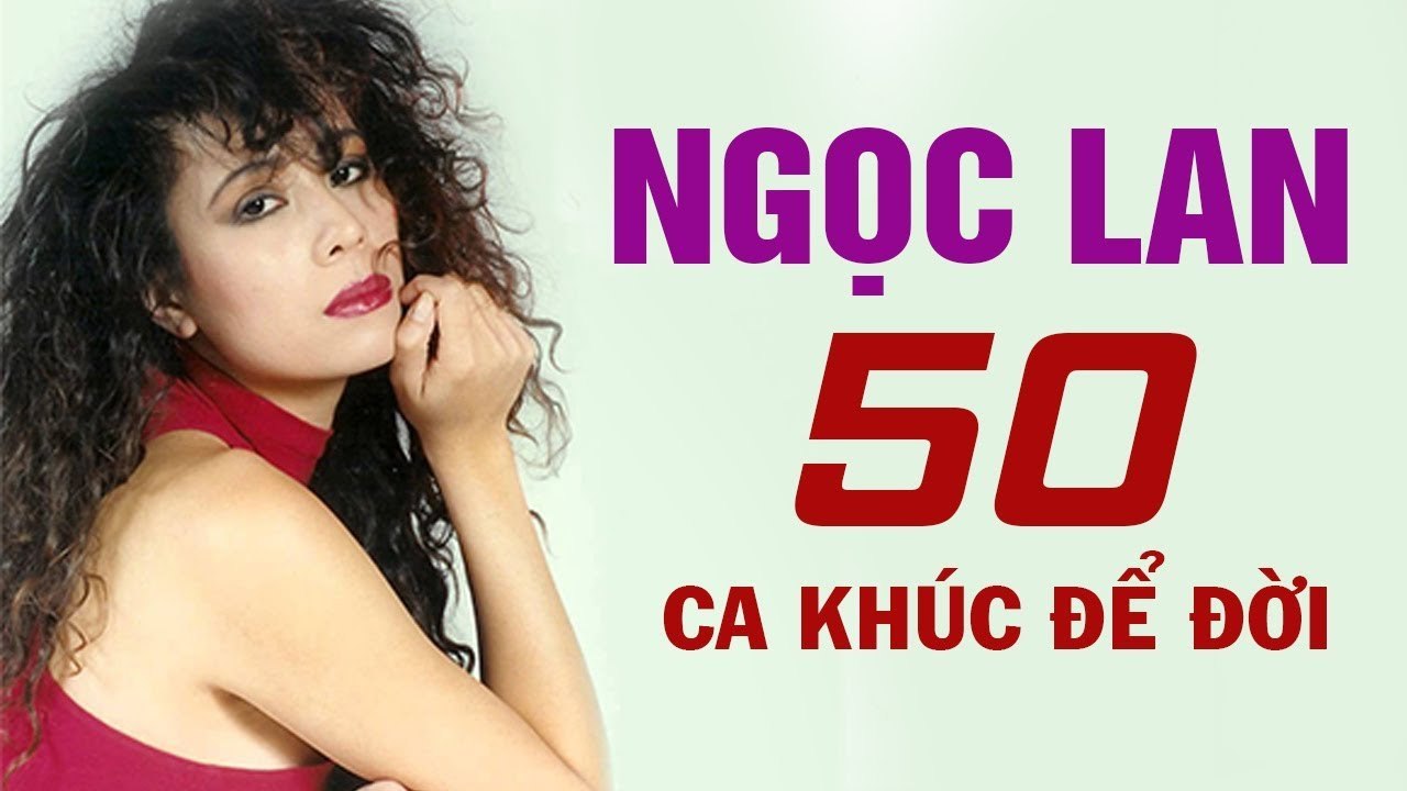 LIÊN KHÚC TÌNH CA NGỌC LAN - ĐÂY MỚI LÀ 50 CA KHÚC ĐỂ ĐỜI CỦA NỮ HOÀNG TÌNH CA NGỌC LAN