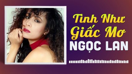NGỌC LAN - TÌNH NHƯ GIẤC MƠ