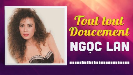 NGỌC LAN - Tout tout Doucement