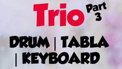 Drum /Tabla/KEYBOARD Trio part -3, JUGALBANDI part 3,Fusion  part 3