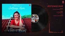 Jeetenge Hum (Full Song) - Dhvani Bhanushali - Lijo George&DJ Chetas- Manoj Muntashir -Bhushan Kumar