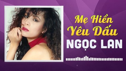 NGỌC LAN - MẸ HIỀN YÊU DẤU  NHỮNG TÌNH KHÚC CÒN DANG DỞ