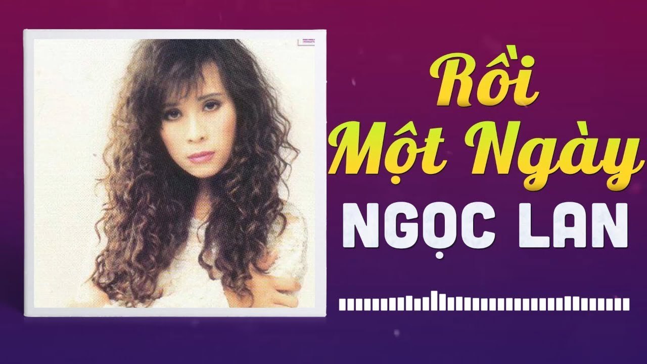 NGỌC LAN - RỒI MỘT NGÀY  NHỮNG TÌNH KHÚC CÒN DANG DỞ