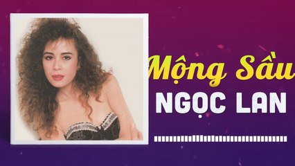 NGỌC LAN - MỘNG SẦU  NHỮNG TÌNH KHÚC CÒN DANG DỞ