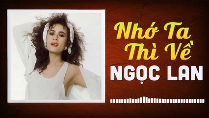 NGỌC LAN - NHỚ TA THÌ VỀ - NHỮNG TÌNH KHÚC CÒN DANG DỞ