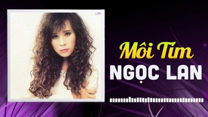 NGỌC LAN - MÔI TÍM  NHỮNG TÌNH KHÚC CÒN DANG DỞ