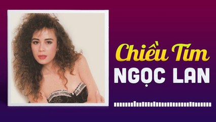 NGỌC LAN - CHIỀU TÍM  NHỮNG TÌNH KHÚC CÒN DANG DỞ