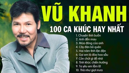 VŨ KHANH 100 CA KHÚC CHỌN LỌC - TÌNH CA HẢI NGOẠI SANG TRỌNG NHGE BUỒN NHẤT