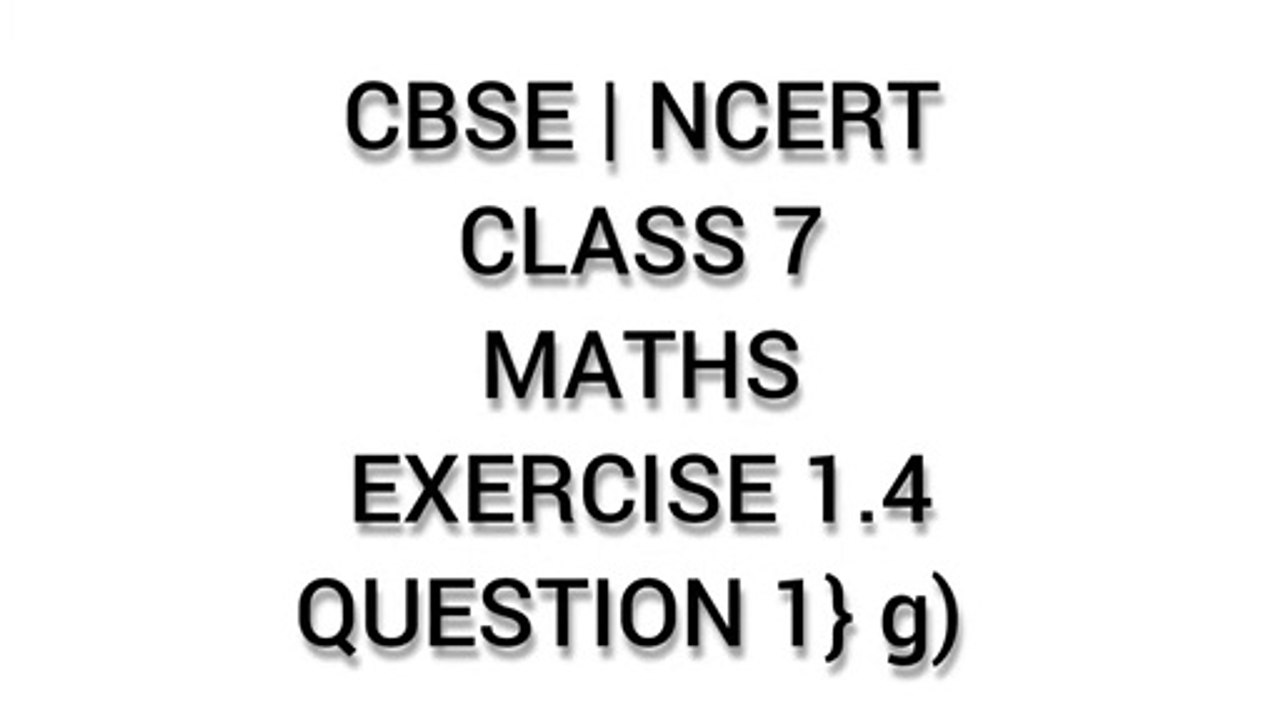 CBSE | NCERT | CLASS 7 | MATHS | EXERCISE 1.4 | QUESTION 1} g)