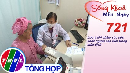 Lưu ý khi chăm sóc sức khỏe người cao tuổi trong mùa dịch | Sống khỏe mỗi ngày - Kỳ 721