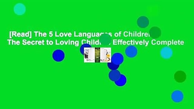 [Read] The 5 Love Languages of Children: The Secret to Loving Children Effectively Complete