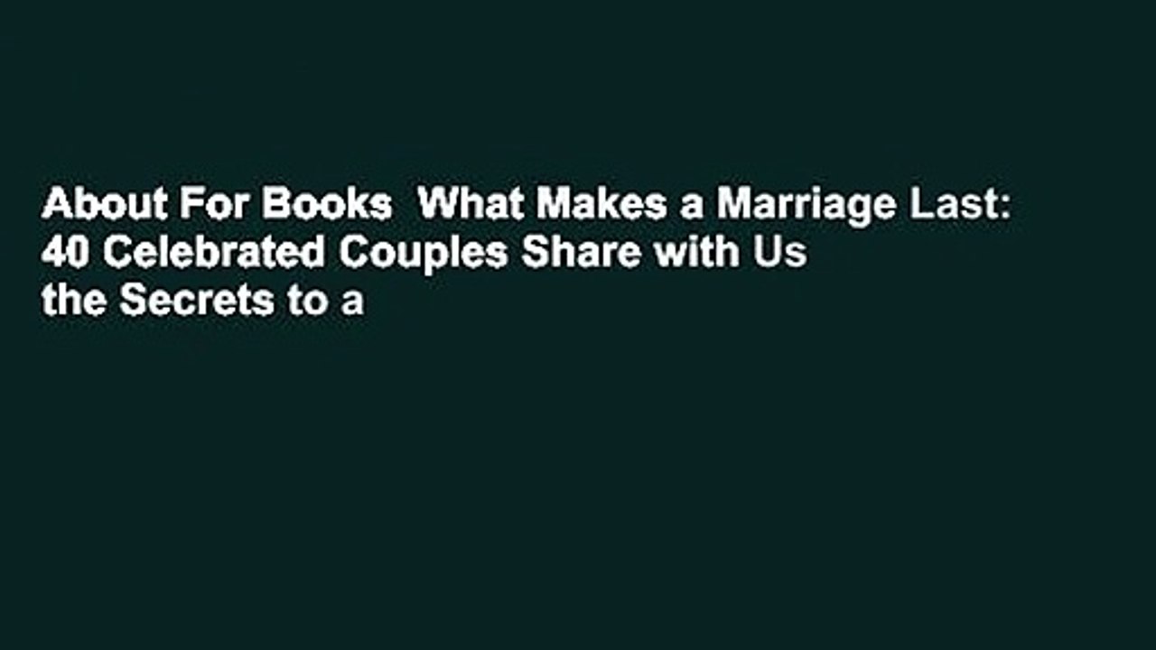 About For Books  What Makes a Marriage Last: 40 Celebrated Couples Share with Us the Secrets to a
