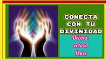 CONECTA CON TU DIVINIDAD DÉCIMO NOVENA PARTE