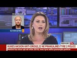 Report TV - Operacioni anti- drogë në Kukës/ Report TV zbardh emrat e 22 të arrestuarve!