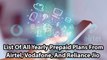 List Of All Yearly Prepaid Plans From Airtel, Vodafone, And Reliance Jio