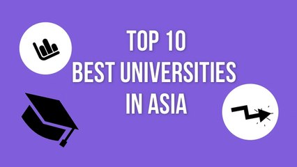 TOP 10 BEST UNIVERSITITES IN ASIA/亚洲十佳大学/TOP 10 MEJORES UNIVERSIDADES DE ASIA