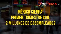 México cierra primer trimestre con 2 millones de desempleados