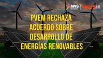 PVEM rechaza acuerdo sobre desarrollo de energías renovables