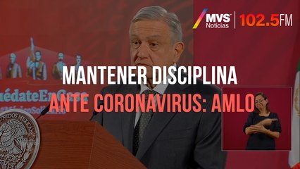 Mantener disciplina ante coronavirus: AMLO