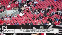 The NFL Could Lose An Estimated 5.5 Billion If Games Are Played Without Fans In The Upcoming Season