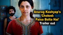 Anurag Kashyap's 'Choked: Paisa Bolta Hai' Trailer out