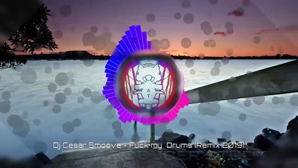 Dj Cesar Smoove - Fuck my  Drums (Remix 2019)