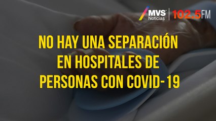 No hay una separación en hospitales de personas con COVID-19