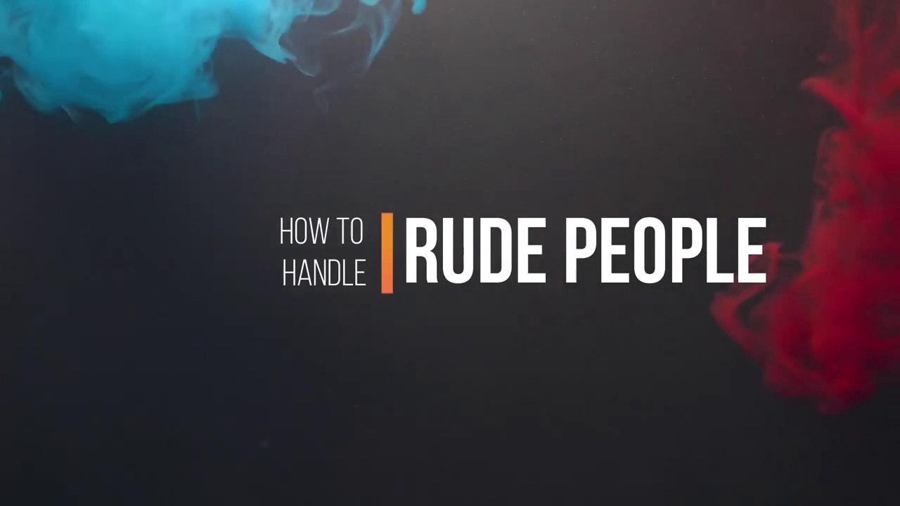 How To Handle Rude People How To Make Rude People Like You How To Handle Rude Family Members