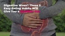 Digestive Woes? These 5 Easy Eating Habits Will Give You a Healthier Gut
