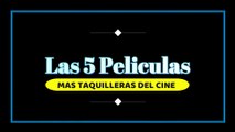 LAS 5 PELICULAS MAS TAQUILLERAS DEL CINE