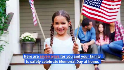 7 Ways to Safely Celebrate Memorial Day at Home