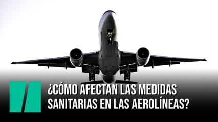 ¿Cómo afectan las medidas sanitarias en las aerolíneas?