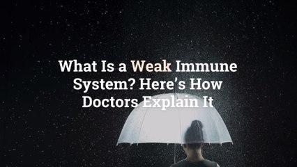 What Is a Weak Immune System? Here’s How Doctors Explain It