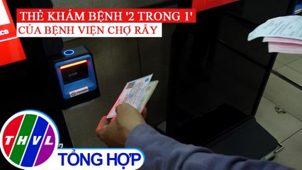 An toàn hơn với thẻ khám bệnh "2 trong 1" của Bệnh viện Chợ Rẫy