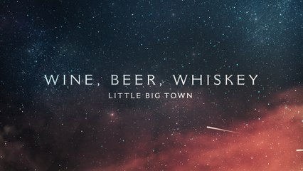 Little Big Town - Wine, Beer, Whiskey