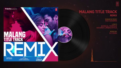REMIX_  Malang (Title Track) Audio _ DJ YOGII _ Ved Sharma _ Aditya Roy Kapur, Disha Patani_