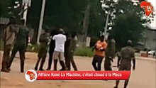 Affaire Koné La Machine, c'était chaud à la Maca