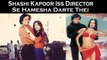 Shashi Kapoor Iss Director Se Hamesha Darte Thei