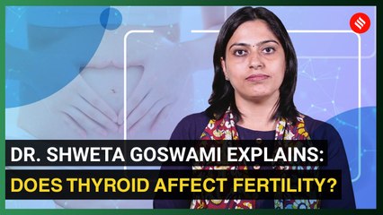 Dr. Shweta Goswami explains: Does thyroid affect fertility?
