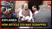 Explained: How Article 370 was scrapped
