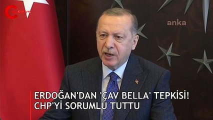 Erdoğan'dan 'Çav Bella' tepkisi! CHP'yi sorumlu tuttu