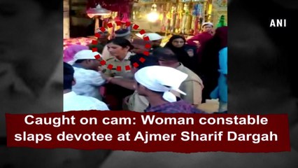 Caught on cam: Woman constable slaps devotee at Ajmer Sharif Dargah