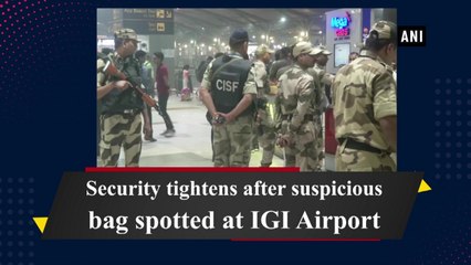 Security tightens after suspicious bag spotted at IGI Airport