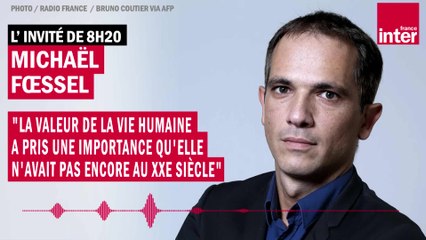 Michaël Fœssel : "La valeur de la vie humaine a pris une importance qu'elle n'avait pas encore au XXe siècle"