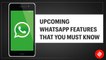 Upcoming WhatsApp features that you must know