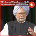 1984 riots could have been avoided if Narasimha Rao had listened to IK Gujral: Manmohan Singh