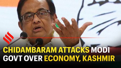 Chidambaram attacks Modi govt over economy, Kashmir, law & order