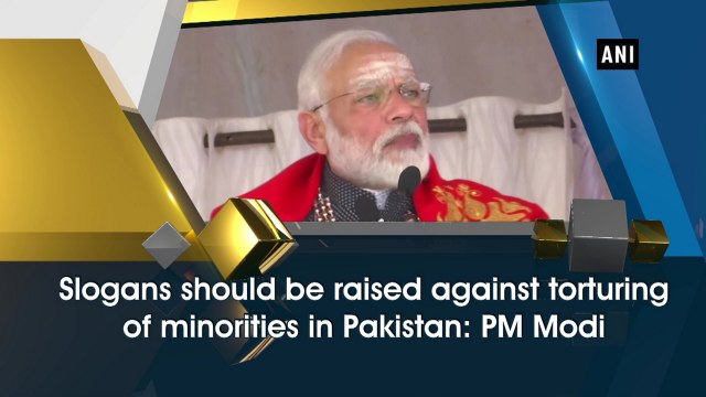Slogans should be raised against torturing of minorities in Pakistan: PM Modi