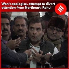 Won't apologise, attempt to divert attention from Northeast: Rahul Gandhi